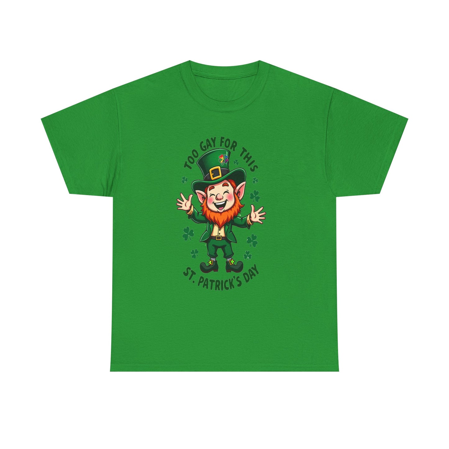 St. Patrick's Day Funny Tee - "Too Gay for This" Unisex Heavy Cotton Shirt
