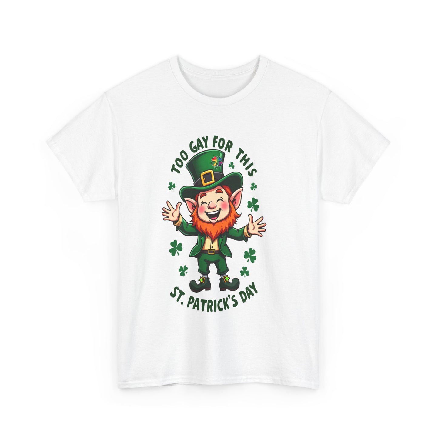 St. Patrick's Day Funny Tee - "Too Gay for This" Unisex Heavy Cotton Shirt