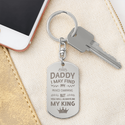 Daddy I May Find My Prince Charming But You Will Always Be My King