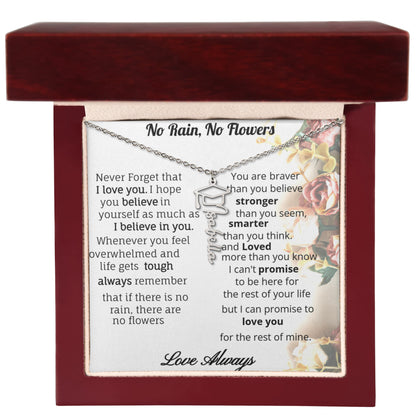 No Rain, No Flowers- inspirational and loving custom name necklace for your special Graduate.