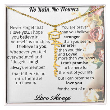 No Rain, No Flowers- inspirational and loving custom name necklace for your special Graduate.