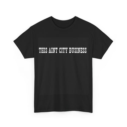 Heavy Cotton Tee for Yellowstone Fans, This ain't city Business T Shirt.