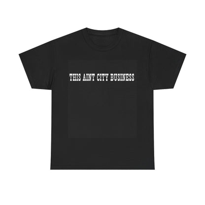 Heavy Cotton Tee for Yellowstone Fans, This ain't city Business T Shirt.